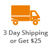 3 Day Shipping or Get $25 Back!